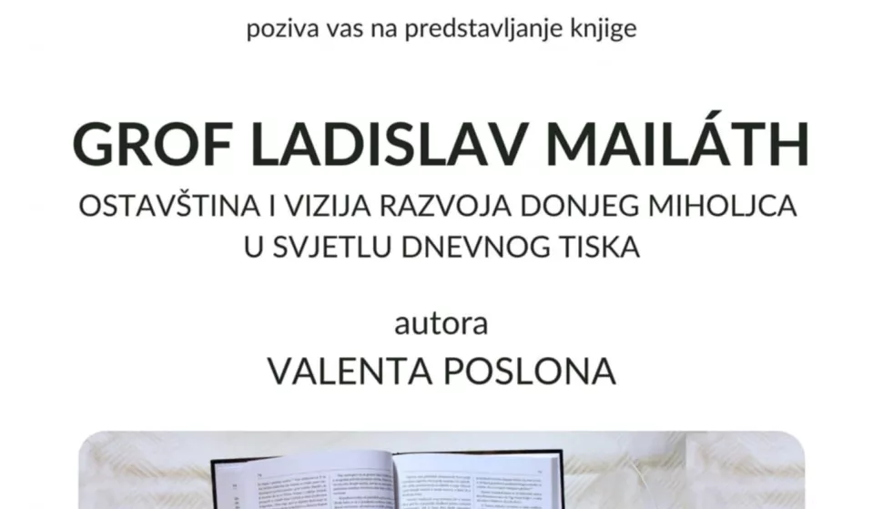DONJI MIHOLJACU subotu, 12. travnja, u 19 sati u dvorcu Mailáth bit će predstavljena knjiga Valenta Poslona "Grof Ladislav Mailath: ostavština i vizija razvoja Donjeg Miholjca u svjetlu dnevnog tiska".VLADIMIR POSLON